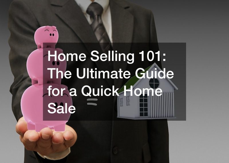 Home Selling 101: The Ultimate Guide for a Quick Home Sale