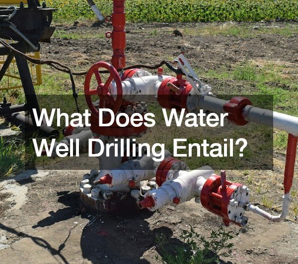 What Does Water Well Drilling Entail?