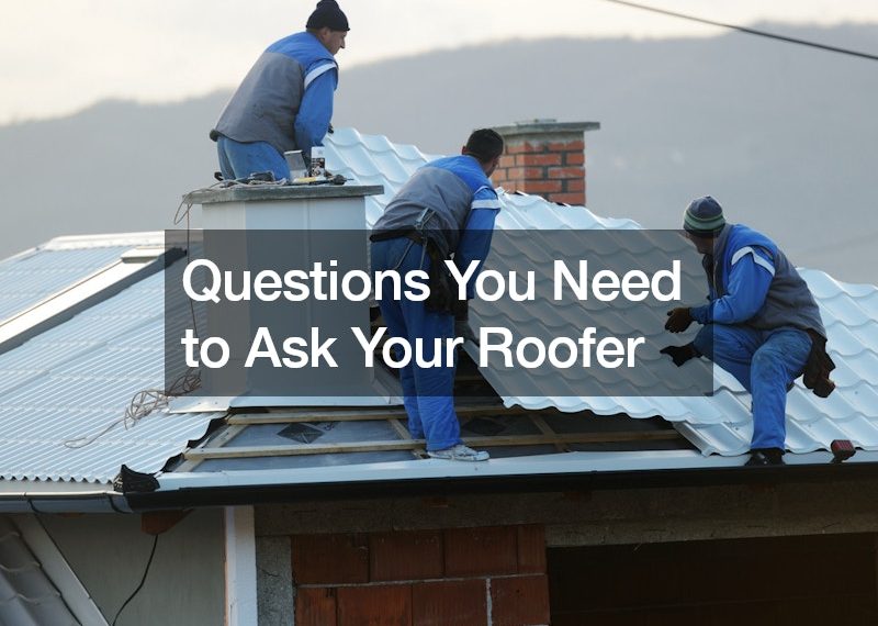 3 Questions You Need to Ask Your Roofer
