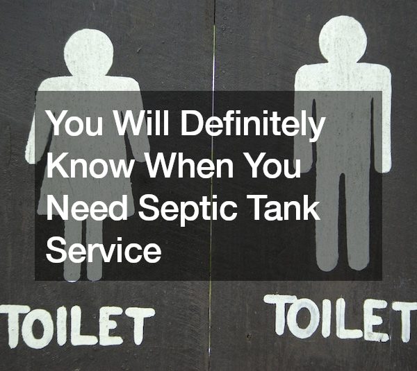 You Will Definitely Know When You Need Septic Tank Service