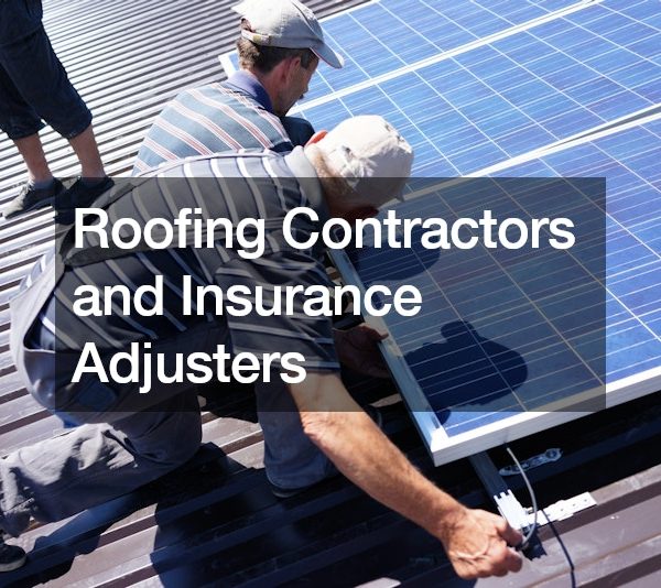 Roofing Contractors and Insurance Adjusters