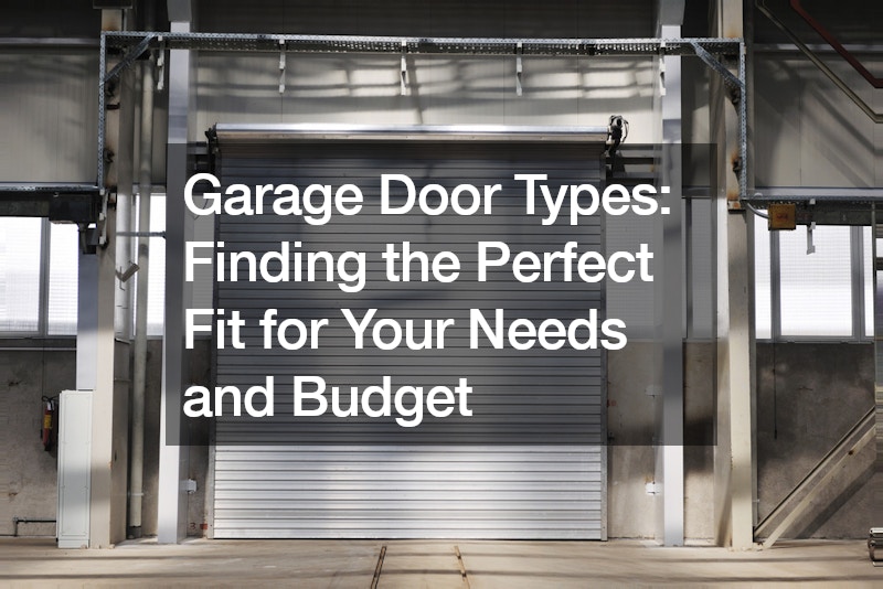 Garage Door Types Finding the Perfect Fit for Your Needs and Budget
