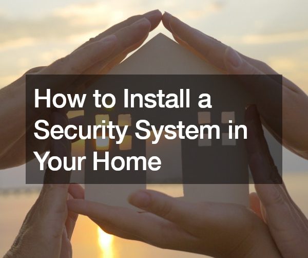 How to Install a Security System in Your Home