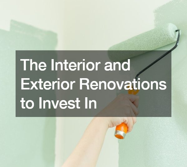 The Interior and Exterior Renovations to Invest In
