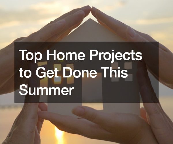 Top Home Projects to Get Done This Summer