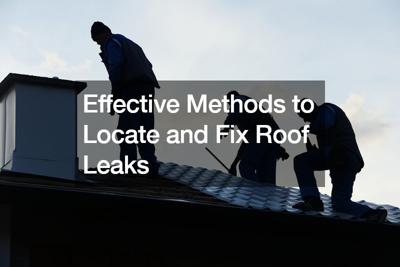 Effective Methods to Locate and Fix Roof Leaks