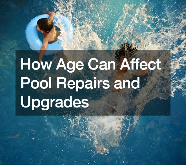 How Age Can Affect Pool Repairs and Upgrades
