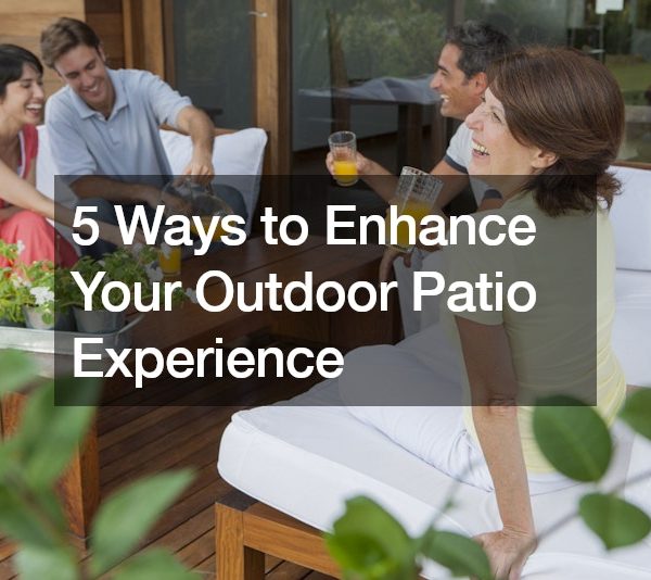 5 Ways to Enhance Your Outdoor Patio Experience