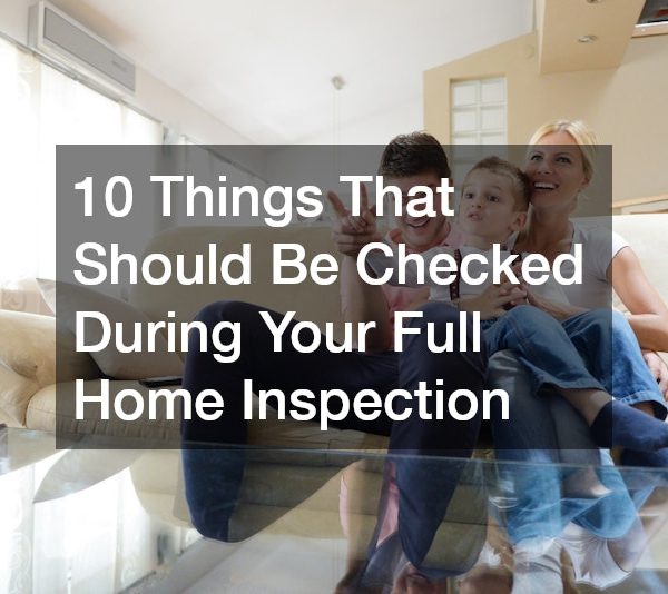 10 Things That Should Be Checked During Your Full Home Inspection