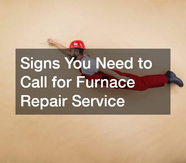 5 Signs You Need to Call for Furnace Repair Service