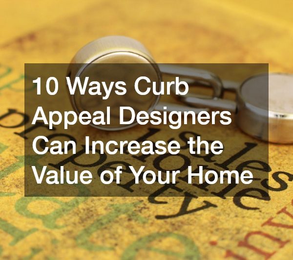 10 Ways Curb Appeal Designers Can Increase the Value of Your Home