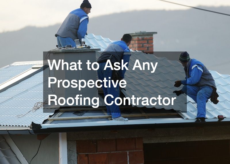 What to Ask Any Prospective Roofing Contractor