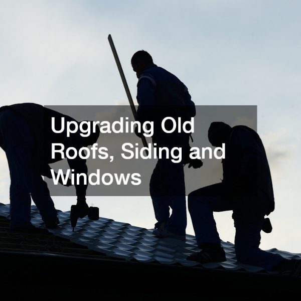 Upgrading Old Roofs, Siding and Windows
