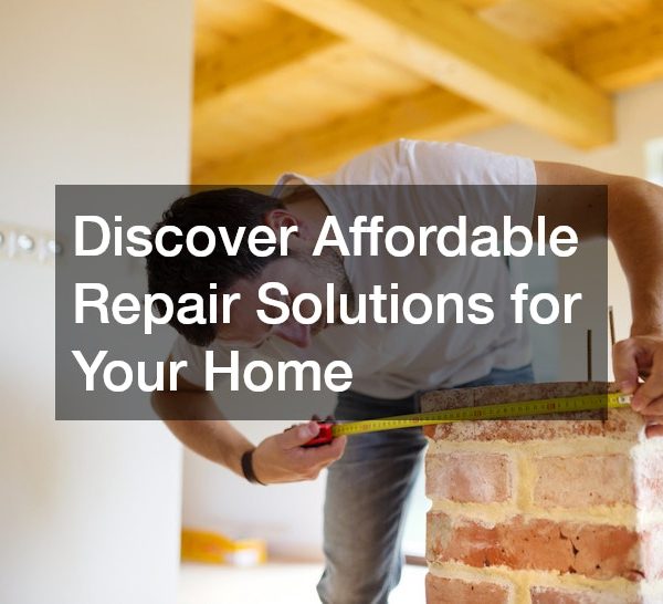 Discover Affordable Repair Solutions for Your Home
