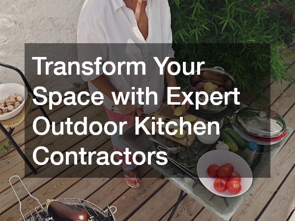 Transform Your Space with Expert Outdoor Kitchen Contractors