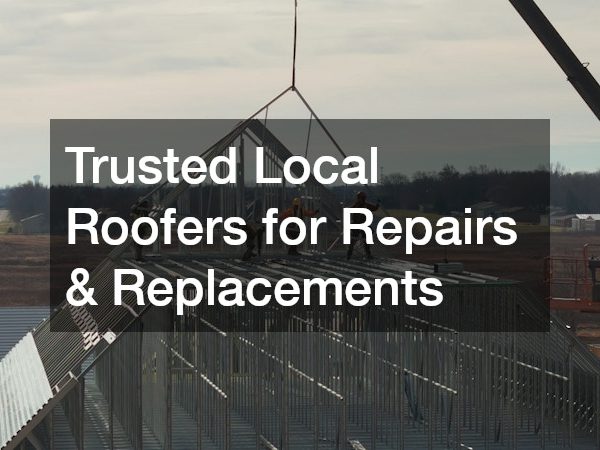 Trusted Local Roofers for Repairs and Replacements