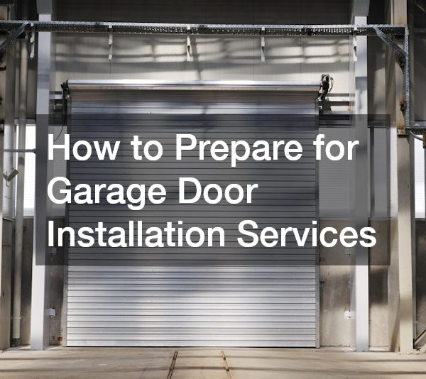 How to Prepare for Garage Door Installation Services