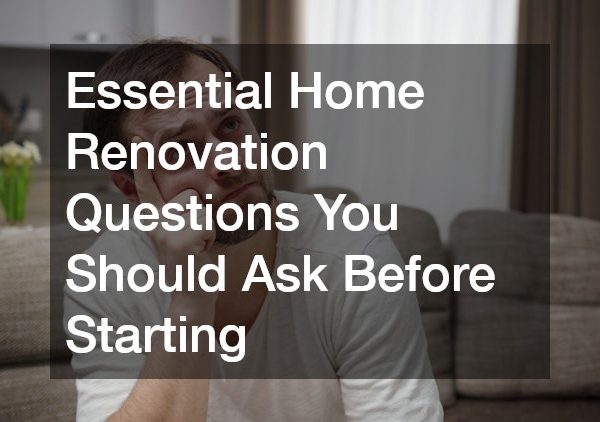Essential Home Renovation Questions You Should Ask Before Starting