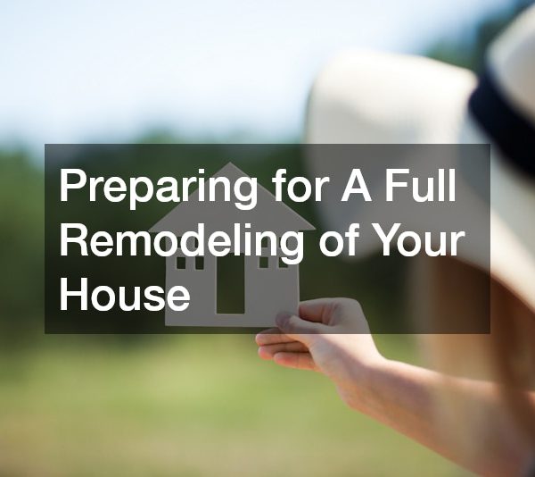 Preparing for A Full Remodeling of Your House
