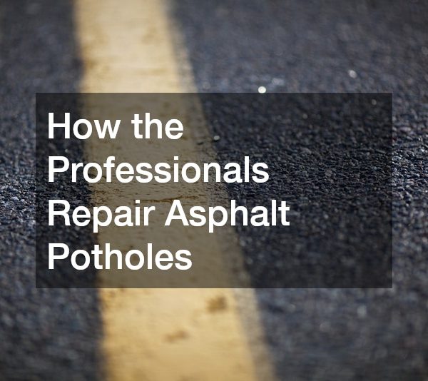 How the Professionals Repair Asphalt Potholes