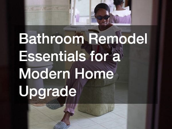 Bathroom Remodel Essentials for a Modern Home Upgrade
