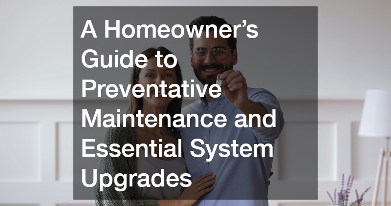 A Homeowner’s Guide to Preventative Maintenance and Essential System Upgrades