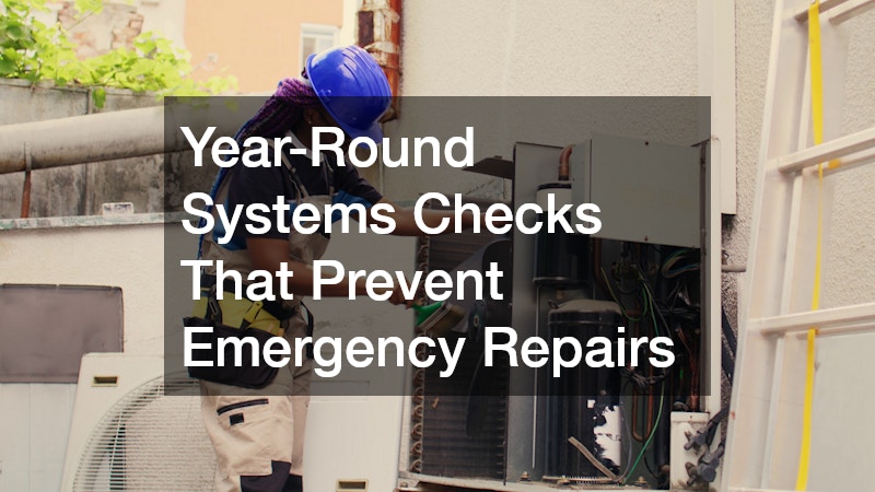 Year-Round Systems Checks That Prevent Emergency Repairs