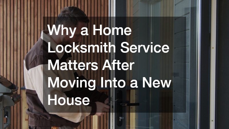 Why a Home Locksmith Service Matters After Moving Into a New House