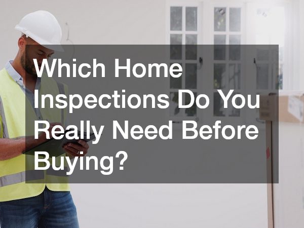 Which Home Inspections Do You Really Need Before Buying?