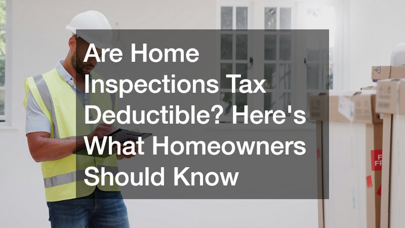 Are Home Inspections Tax Deductible? Here’s What Homeowners Should Know